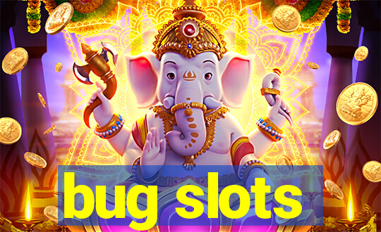 bug slots